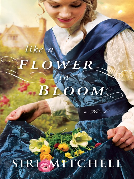 Title details for Like a Flower in Bloom by Siri Mitchell - Available